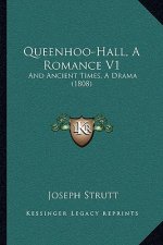 Queenhoo-Hall, A Romance V1: And Ancient Times, A Drama (1808)