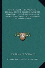 Physikalisch-Mineralogisch Bergmannische Beschreibung Des Meissners, Eines Merkwurdigen Basalt- Und Steinkohlengebirges In Hessen (1799)