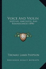 Voice And Violin: Sketches, Anecdotes, And Reminiscences (1898)