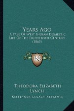 Years Ago: A Tale Of West Indian Domestic Life Of The Eighteenth Century (1865)