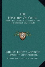The History Of Ohio: From Its Earliest Settlement To The Present Time (1854)