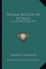 Thomas Boston Of Ettrick: His Life And Times (1895)