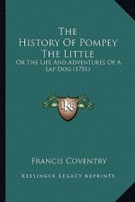 The History Of Pompey The Little: Or The Life And Adventures Of A Lap Dog (1751)