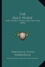 The Race Horse: How To Buy, Train, And Run Him (1892)