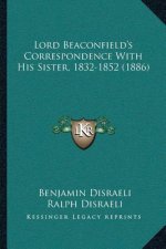 Lord Beaconfield's Correspondence With His Sister, 1832-1852 (1886)