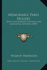 Memorable Paris Houses: With Illustrative Critical And Anecdotal Notices (1893)