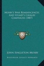 Mosby's War Reminiscences, And Stuart's Cavalry Campaigns (1887)