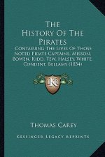 The History Of The Pirates: Containing The Lives Of Those Noted Pirate Captains, Misson, Bowen, Kidd, Tew, Halsey, White, Condent, Bellamy (1834)