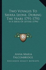 Two Voyages To Sierra Leone, During The Years 1791-1793: In A Series Of Letters (1794)