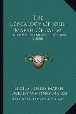 The Genealogy Of John Marsh Of Salem: And His Descendants, 1633-1888 (1888)