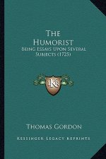 The Humorist: Being Essays Upon Several Subjects (1725)