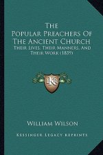 The Popular Preachers Of The Ancient Church: Their Lives, Their Manners, And Their Work (1859)