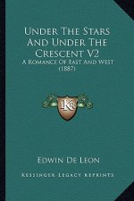 Under The Stars And Under The Crescent V2: A Romance Of East And West (1887)