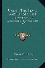 Under The Stars And Under The Crescent V2: A Romance Of East And West (1887)