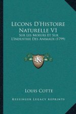 Lecons D'Histoire Naturelle V1: Sur Les Moeurs Et Sur L'Industrie Des Animaux (1799)