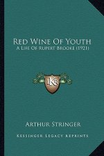 Red Wine Of Youth: A Life Of Rupert Brooke (1921)