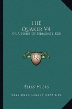 The Quaker V4: Or A Series Of Sermons (1828)