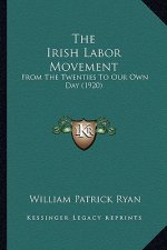 The Irish Labor Movement: From The Twenties To Our Own Day (1920)