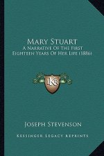 Mary Stuart: A Narrative Of The First Eighteen Years Of Her Life (1886)