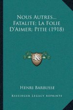 Nous Autres...Fatalite; La Folie D'Aimer; Pitie (1918)