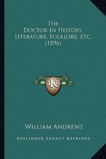 The Doctor In History, Literature, Folklore, Etc. (1896)