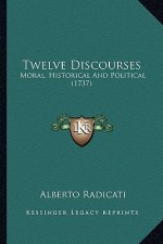 Twelve Discourses: Moral, Historical And Political (1737)