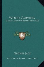 Wood Carving: Design And Workmanship (1903)
