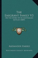 The Emigrant Family V3: Or The Story Of An Australian Settler (1849)