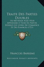 Traite Des Parties Doubles: Ou Methode Aisee Pour Apprendre A Tenir En Parties Doubles Les Livres Du Commerce Et Des Finances (1721)