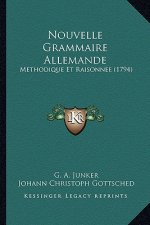 Nouvelle Grammaire Allemande: Methodique Et Raisonnee (1794)