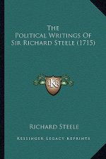 The Political Writings Of Sir Richard Steele (1715)