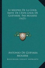 Le Mespris De La Cour, Imite' De L'Espa Gnol De Guevarre, Par Moliere (1621)