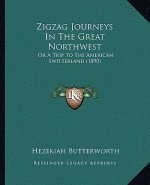 Zigzag Journeys In The Great Northwest: Or A Trip To The American Switzerland (1890)