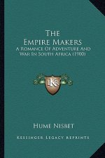 The Empire Makers: A Romance Of Adventure And War In South Africa (1900)
