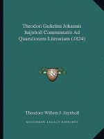 Theodori Gulielmi Johannis Juijnboll Commentatio Ad Quaestionem Literariam (1824)