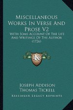 Miscellaneous Works In Verse And Prose V2: With Some Account Of The Life And Writings Of The Author (1726)