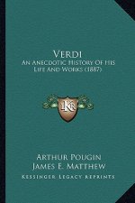 Verdi: An Anecdotic History Of His Life And Works (1887)