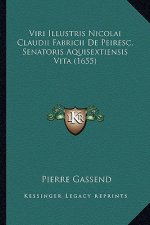 Viri Illustris Nicolai Claudii Fabricii De Peiresc, Senatoris Aquisextiensis Vita (1655)