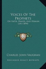 Voices Of The Prophets: On Faith, Prayer, And Human Life (1894)