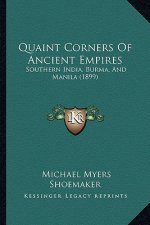 Quaint Corners Of Ancient Empires: Southern India, Burma, And Manila (1899)
