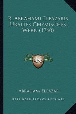 R. Abrahami Eleazaris Uraltes Chymisches Werk (1760)