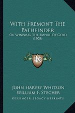 With Fremont The Pathfinder: Or Winning The Empire Of Gold (1903)