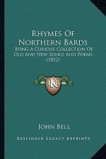 Rhymes Of Northern Bards: Being A Curious Collection Of Old And New Songs And Poems (1812)