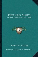 Two Old Maids: Or Rosalind's Sisters (1883)