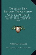 Tabellen Der Sinuum Tangentium Und Secantium: Wie Auch Der Logarithmorum Vor Die Sinubus Tangentibus (1673)