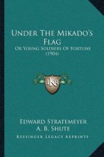 Under The Mikado's Flag: Or Young Soldiers Of Fortune (1904)
