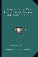 Malta, Under The Phoenicians, Knights, And English (1861)