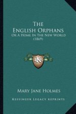The English Orphans: Or A Home In The New World (1869)