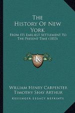 The History Of New York: From Its Earliest Settlement To The Present Time (1853)