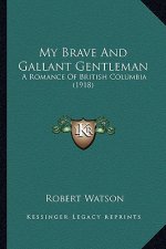My Brave And Gallant Gentleman: A Romance Of British Columbia (1918)